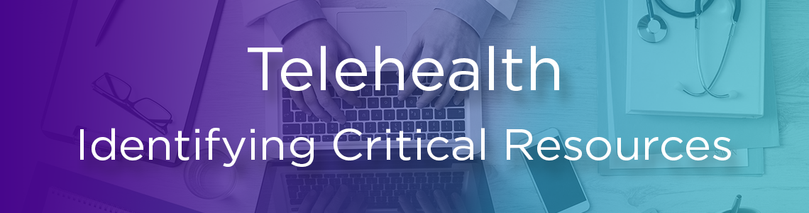 Image that reads: Telehealth: Identifying Critical Resources